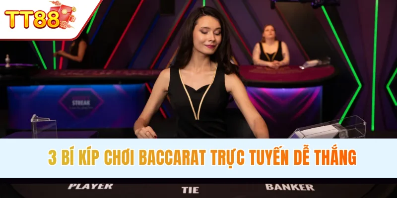 Bật mí 3 bí kíp chơi Baccarat trực tuyến thắng lớn