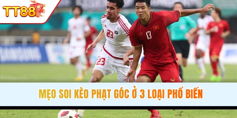 Mẹo soi kèo phạt góc ở 3 loại phổ biến