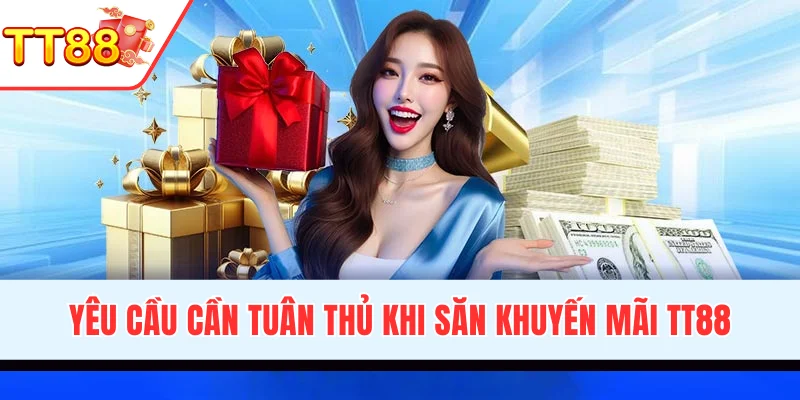 Yêu cầu cần tuân thủ khi săn khuyến mãi TT88